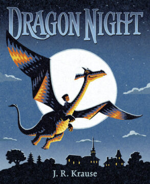 Book cover of: Dragon Night Written and illustrated by: J.R. Krause.